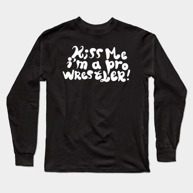 Kiss me i'm a pro wrestler Long Sleeve T-Shirt by Superfunky